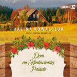 Tytuł: Dom na Niedźwiedziej Polanie
Autor: Halina Kowalczuk
Wydawnictwo: Storybox
Formaty: MP3