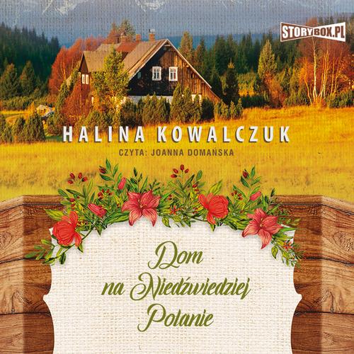 Tytuł: Dom na Niedźwiedziej Polanie
Autor: Halina Kowalczuk
Wydawnictwo: Storybox
Formaty: MP3