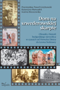 Dom na szwederowskiej skarpie. Obrazki z historii bydgoskiego sierocińca w czasach od Henryka Dietza do Leona Stobrawy — okładka e-booka