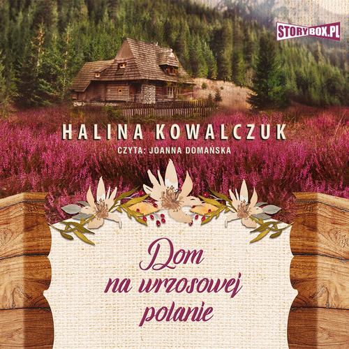Tytuł: Dom na wrzosowej polanie
Autor: Halina Kowalczuk
Wydawnictwo: Storybox
Formaty: MP3