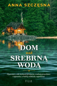 Tytuł: Dom nad srebrną wodą
Autor: Anna Szczęsna
Wydawnictwo: FILIA
Formaty: EPUB, MOBI
