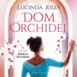 Tytuł: DOM ORCHIDEI
Autor: Lucinda Riley
Wydawnictwo: Albatros
Formaty: MP3