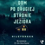 Tytuł: Dom po drugiej stronie jeziora
Autor: Riley Sager
Wydawnictwo: Mova
Formaty: MP3