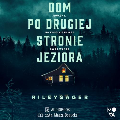 Tytuł: Dom po drugiej stronie jeziora
Autor: Riley Sager
Wydawnictwo: Mova
Formaty: MP3