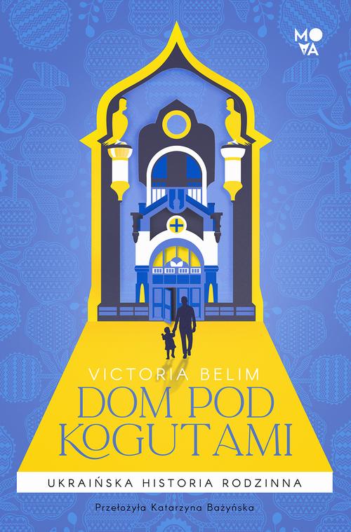 Tytuł: Dom pod Kogutami
Autor: Victoria Belim
Wydawnictwo: Mova
Formaty: EPUB, MOBI