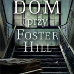 Tytuł: Dom przy Foster Hill
Autor: Jaime Jo Wright
Wydawnictwo: Dreams
Formaty: MOBI, EPUB