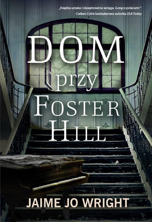 Tytuł: Dom przy Foster Hill
Autor: Jaime Jo Wright
Wydawnictwo: Dreams
Formaty: MOBI, EPUB