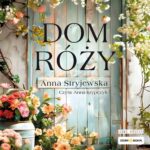 Tytuł: Dom Róży
Autor: Anna Stryjewska
Wydawnictwo: Storybox
Formaty: MP3