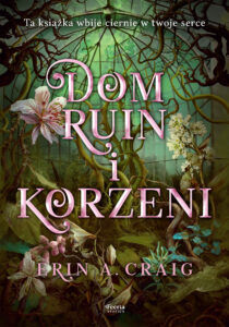 Tytuł: Dom ruin i korzeni
Autor: Erin A. Craig
Wydawnictwo: Wydawnictwo JK (Aha, Feeria)
Formaty: EPUB, MOBI