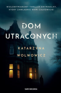 Tytuł: Dom utraconych
Autor: Katarzyna Wolwowicz
Wydawnictwo: Skarpa Warszawska
Formaty: EPUB, MOBI