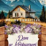 Tytuł: Dom w Krokusowej Dolinie
Autor: Halina Kowalczuk
Wydawnictwo: Lucky
Formaty: EPUB