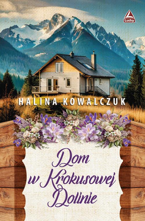 Tytuł: Dom w Krokusowej Dolinie
Autor: Halina Kowalczuk
Wydawnictwo: Lucky
Formaty: EPUB