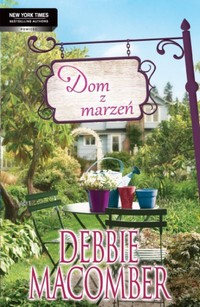 Tytuł: Dom z marzeń
Autor: Debbie Macomber
Wydawnictwo: HarperCollins Polska
Formaty: MOBI, EPUB