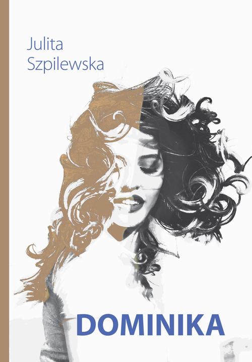 Tytuł: Dominika
Autor: Julita Szpilewska
Wydawnictwo: Pan Wydawca
Formaty: PDF, MOBI, EPUB