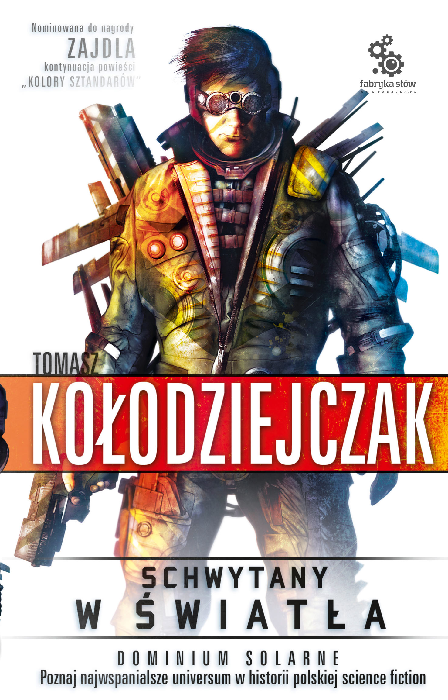Tytuł: Dominium Solarne. (#2). Schwytany w światła
Autor: Tomasz Kołodziejczak
Wydawnictwo: Fabryka Słów
Formaty: EPUB, MOBI