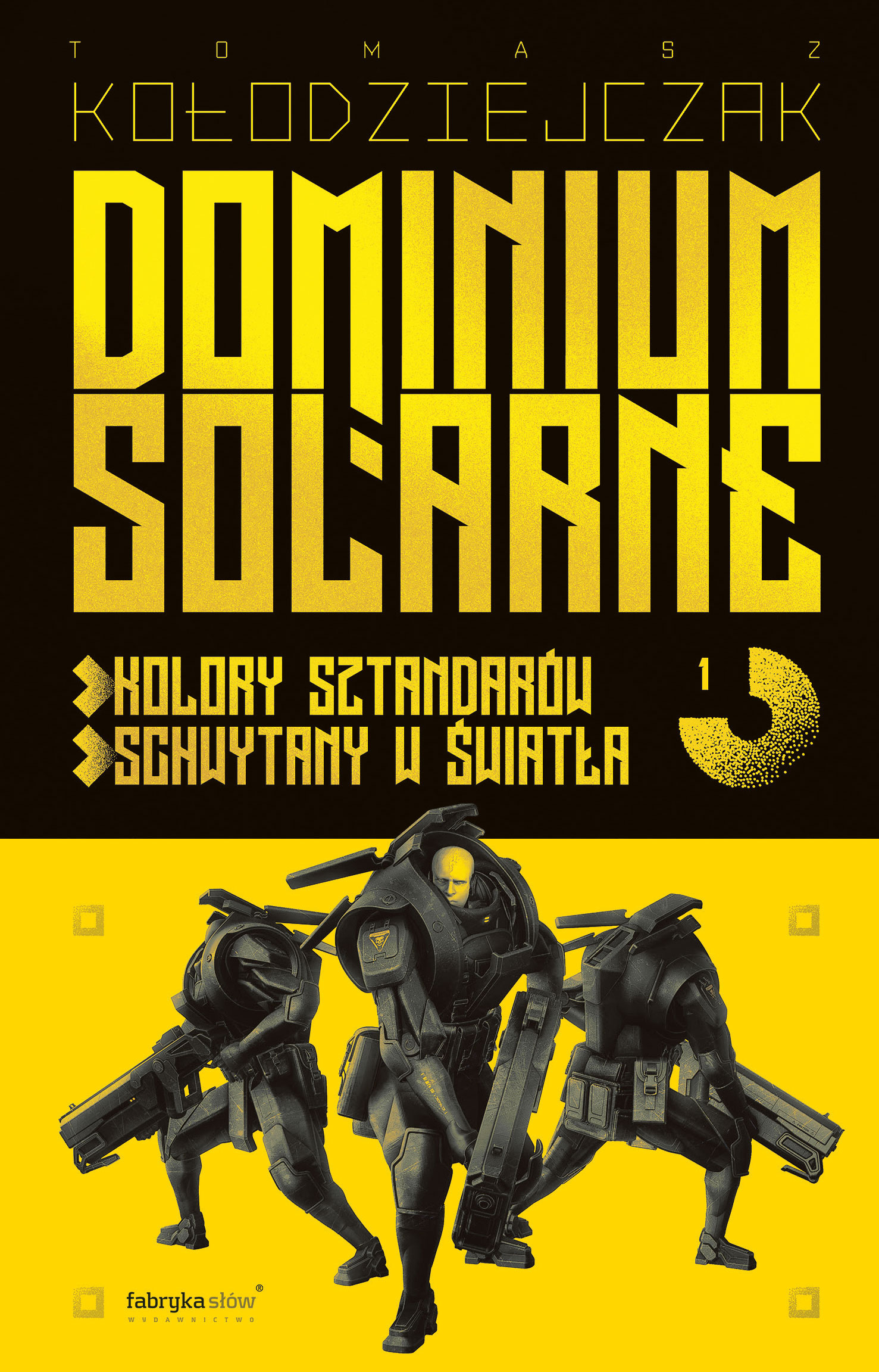 Tytuł: Dominium Solarne. Tom 1
Autor: Tomasz Kołodziejczak
Wydawnictwo: Fabryka Słów
Formaty: EPUB, MOBI
