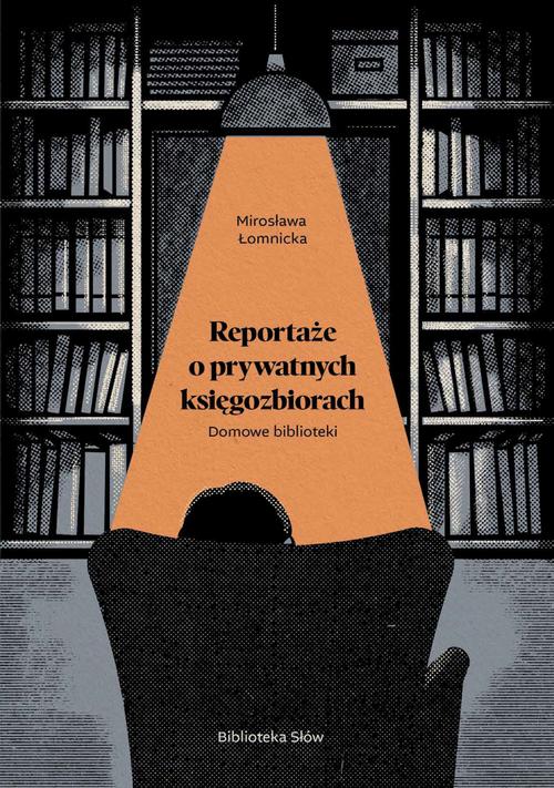 Tytuł: Domowe biblioteki. Reportaże o prywatnych księgozbiorach
Autor: Mirosława Łomnicka
Wydawnictwo: Biblioteka Słów
Formaty: MOBI, EPUB