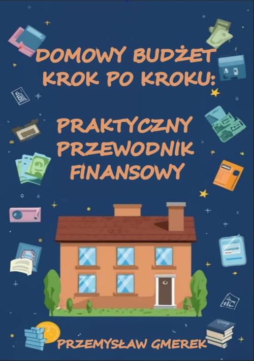 Tytuł: Domowy budżet krok po kroku: Praktyczny przewodnik finansowy
Autor: Przemysław Gmerek
Wydawnictwo: Przemysław Gmerek
Formaty: MOBI, EPUB, PDF