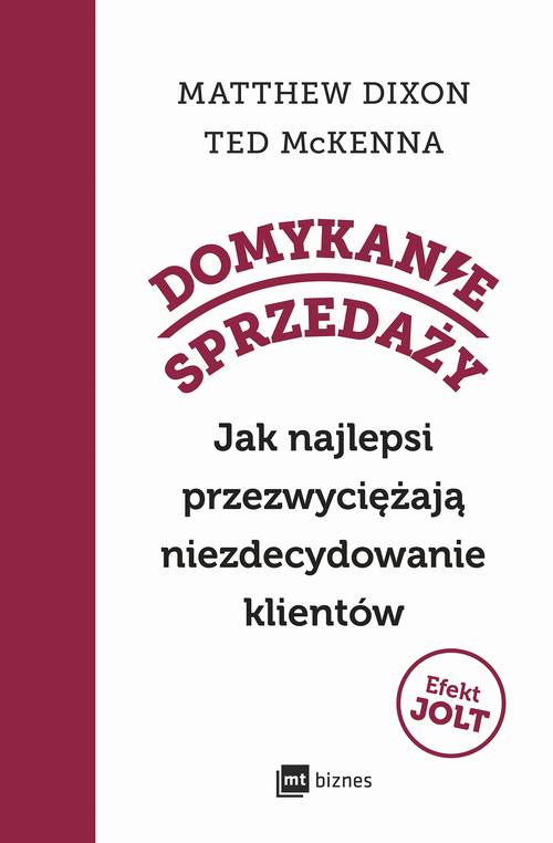 Tytuł: Domykanie sprzedaży
Autor: Matthew Dixon, Ted McKenna
Wydawnictwo: MT Biznes
Formaty: EPUB, MOBI