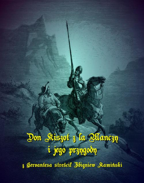 Tytuł: Don Kiszot z la Manczy i jego przygody
Autor: Zbigniew Kamiński
Wydawnictwo: Armoryka
Formaty: MOBI, EPUB