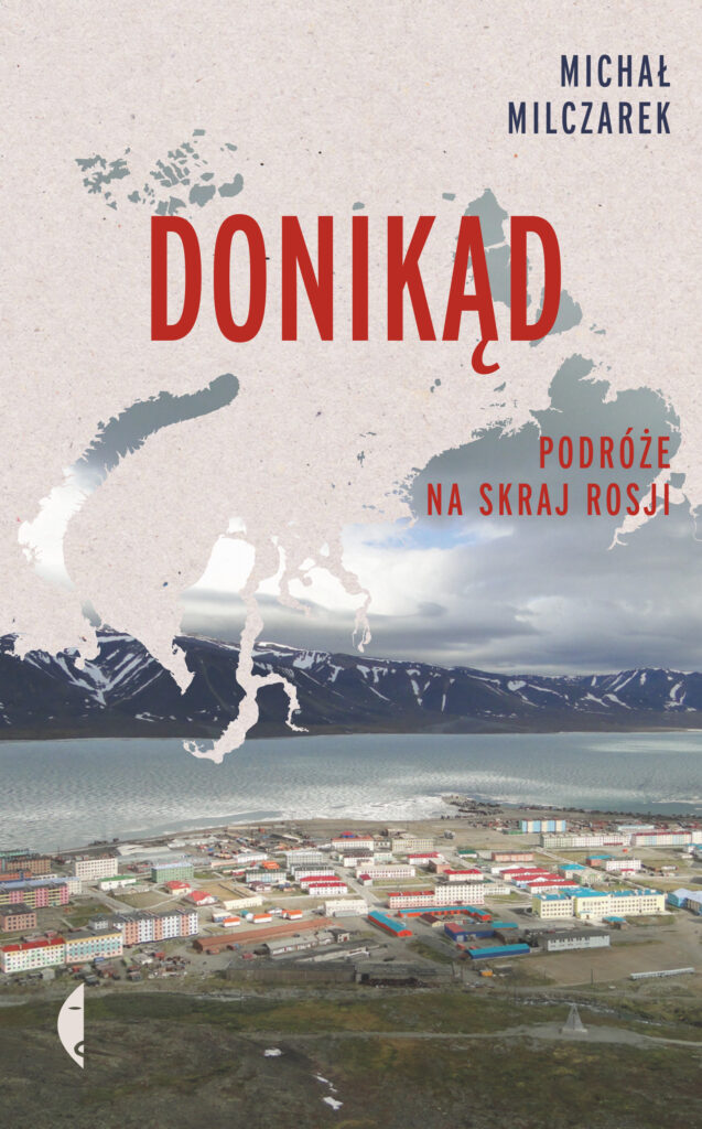 Tytuł: Donikąd. Podróże na skraj Rosji
Autor: Michał Milczarek
Wydawnictwo: Wydawnictwo Czarne
Formaty: EPUB, MOBI