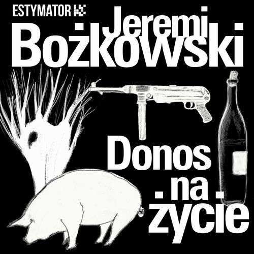 Tytuł: Donos na życie
Autor: Jeremi Bożkowski
Wydawnictwo: Estymator
Formaty: MP3