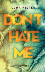 Tytuł: Don't Hate Me. Don't Hate Me
Autor: Lena Kiefer
Wydawnictwo: Jaguar
Formaty: EPUB, MOBI