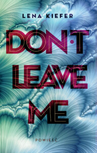 Tytuł: Don't Leave Me
Autor: Lena Kiefer
Wydawnictwo: Jaguar
Formaty: EPUB, MOBI
