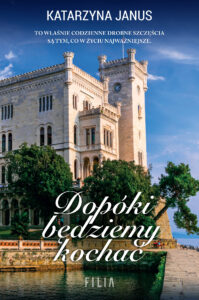 Tytuł: Dopóki będziemy kochać
Autor: Katarzyna Janus
Wydawnictwo: FILIA
Formaty: EPUB, MOBI