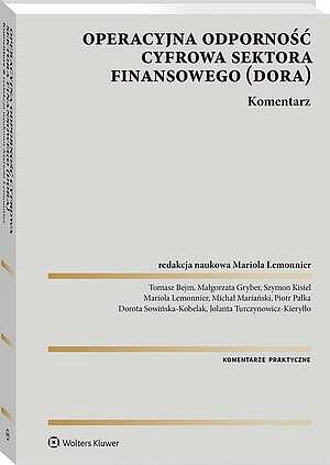 Tytuł: DORA Operacyjna odporność cyfrowa sektora finansowego. Komentarz
Autor: Piotr Pałka, Mariola Lemonnier, Dorota Sowińska-Kobelak, Małgorzata Gryber, Michał Mariański, Tomasz Bejm, Jolanta Turczynowicz-Kieryllo, Szymon Kisiel
Wydawnictwo: Wolters Kluwer
Formaty: PDF