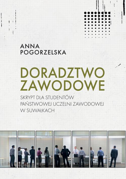 Tytuł: Doradztwo zawodowe. Skrypt dla studentów Państwowej Uczelni Zawodowej w Suwałkach
Autor: Anna Pogorzelska
Wydawnictwo: Państwowa Uczelnia Zawodowa im. prof. E F. Szczepanika
Formaty: PDF
