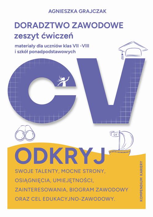 Tytuł: Doradztwo Zawodowe zeszyt ćwiczeń materiały dla uczniów klas VII - VIII i szkół ponadpodstawowych
Autor: Agnieszka Grajczak
Wydawnictwo: Carieerdesign Agnieszka Grajczak
Formaty: PDF