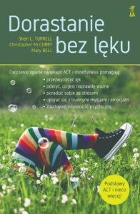 Tytuł: Dorastanie bez lęku. Ćwiczenia oparte na terapii ACT i mindfulness
Autor: Christopher McCurry, Sheri L. Turrell, Mary Bell
Wydawnictwo: GWP Gdańskie Wydawnictwo Psychologiczne
Formaty: EPUB, MOBI