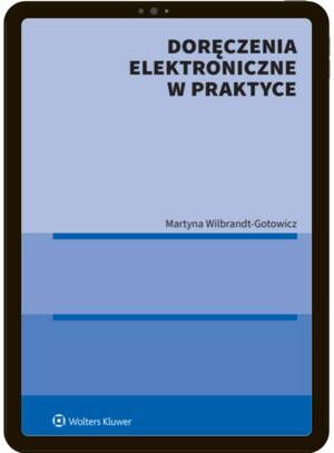 Tytuł: Doręczenia elektroniczne w praktyce
Autor: Martyna Wilbrandt-Gotowicz
Wydawnictwo: Wolters Kluwer
Formaty: PDF