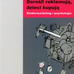 Tytuł: Dorośli reklamują dzieci kupują
Autor: Aleksandra Jasielska, Renata Anna Maksymiuk
Wydawnictwo: Scholar
Formaty: PDF