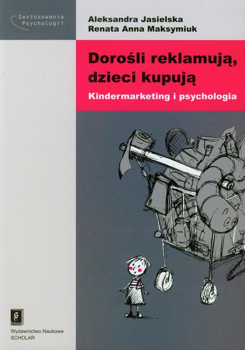 Tytuł: Dorośli reklamują dzieci kupują
Autor: Aleksandra Jasielska, Renata Anna Maksymiuk
Wydawnictwo: Scholar
Formaty: PDF