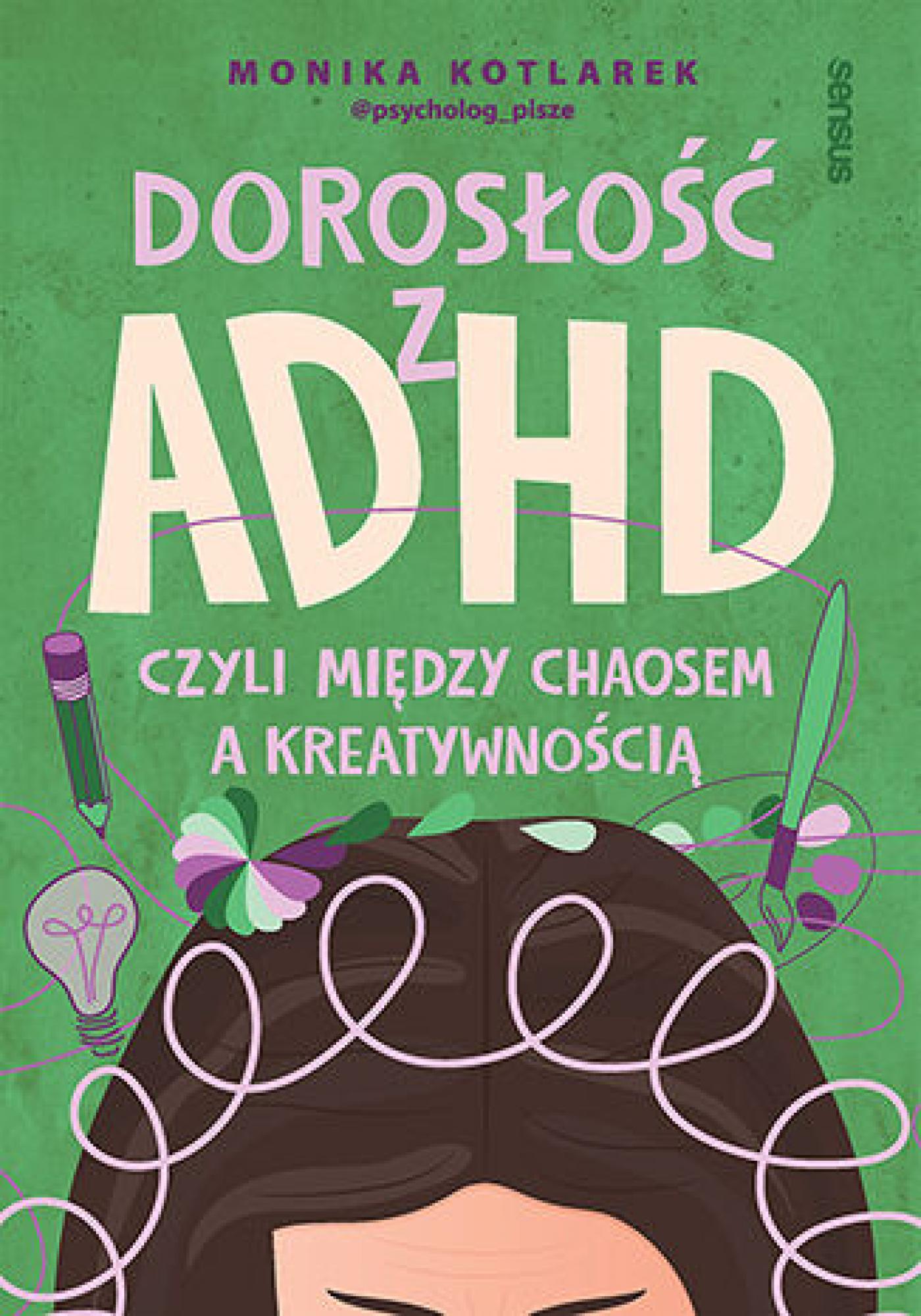 Tytuł: Dorosłość z ADHD, czyli między chaosem a kreatywnością
Autor: Monika Kotlarek
Wydawnictwo: Sensus
Formaty: EPUB, PDF, MOBI