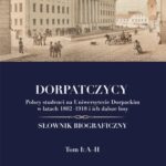Dorpatczycy. Polscy studenci na Uniwersytecie Dorpackim w latach 1802–1918 i ich dalsze losy. Słownik biograficzny. Tom I: A–H — okładka e-booka