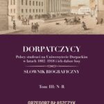 DORPATCZYCY Polscy studenci na Uniwersytecie Dorpackim w latach 1802–1918 i ich dalsze losy SŁOWNIK BIOGRAFICZNY — okładka e-booka