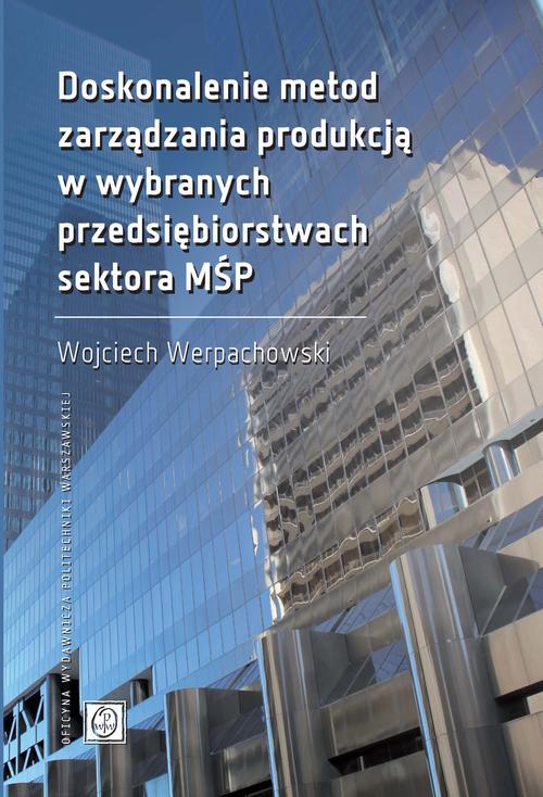 Tytuł: Doskonalenie metod zarządzania produkcją w wybranych przedsiębiorstwach sektora MŚP
Autor: Wojciech Werpachowski
Wydawnictwo: Oficyna Wydawnicza Politechniki Warszawskiej
Formaty: PDF