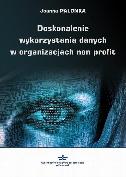 Tytuł: Doskonalenie wykorzystania danych w organizacjach non profit
Autor: Joanna Palonka
Wydawnictwo: Wydawnictwo Uniwersytetu Ekonomicznego w Katowicach
Formaty: PDF
