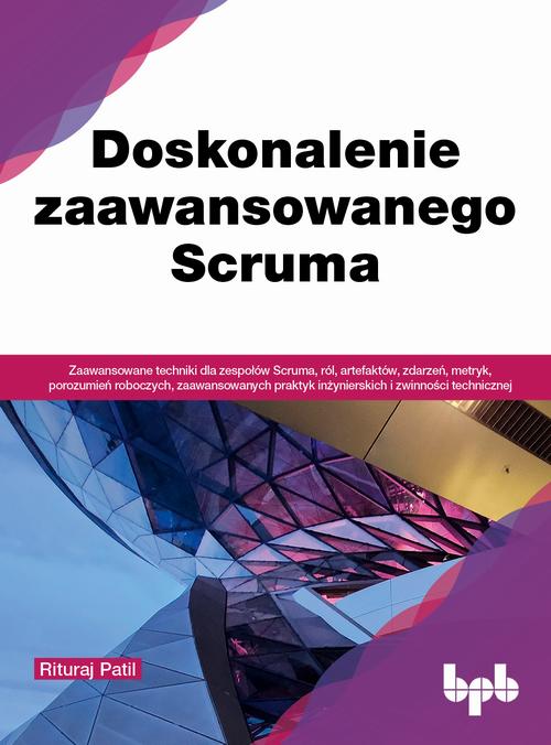 Tytuł: Doskonalenie zaawansowanego Scruma
Autor: Rituraj Patil
Wydawnictwo: Promise
Formaty: PDF, EPUB