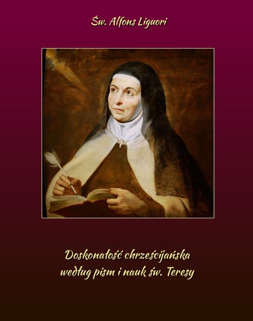 Tytuł: Doskonałość chrześcijańska według pism i nauk św. Teresy
Autor: Św. Alfons Maria de Liguori
Wydawnictwo: Armoryka
Formaty: EPUB, MOBI