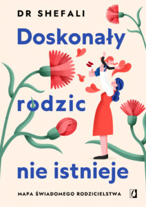 Tytuł: Doskonały rodzic nie istnieje. Mapa świadomego rodzicielstwa
Autor: dr Shefali Tsabary
Wydawnictwo: Wydawnictwo Kobiece
Formaty: EPUB, MOBI