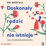 Tytuł: Doskonały rodzic nie istnieje
Autor: Shefali Tsabary
Wydawnictwo: Wydawnictwo Kobiece
Formaty: MP3