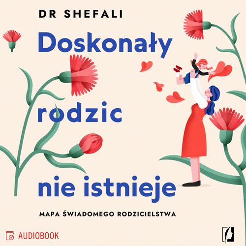 Tytuł: Doskonały rodzic nie istnieje
Autor: Shefali Tsabary
Wydawnictwo: Wydawnictwo Kobiece
Formaty: MP3