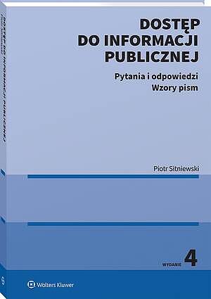 Tytuł: Dostęp do informacji publicznej. Pytania i odpowiedzi. Wzory pism
Autor: Piotr Sitniewski
Wydawnictwo: Wolters Kluwer
Formaty: PDF