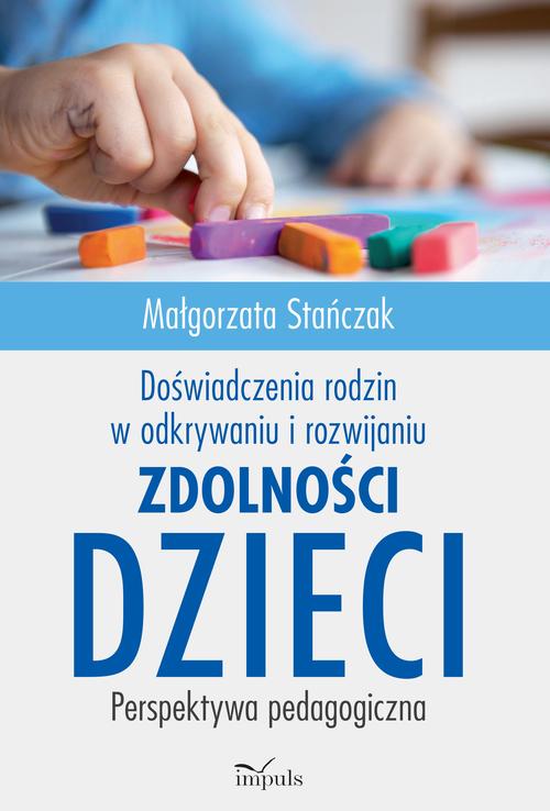 Tytuł: Doświadczenia rodzin w odkrywaniu i rozwijaniu zdolności dzieci
Autor: Stańczak Małgorzata
Wydawnictwo: Impuls
Formaty: MOBI, EPUB