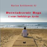 Tytuł: Doświadczenie Boga i sens ludzkiego życia
Autor: Wacław Królikowski SJ
Wydawnictwo: WAM
Formaty: MP3