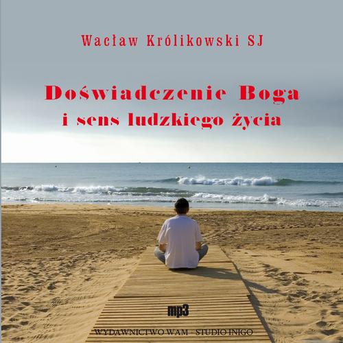 Tytuł: Doświadczenie Boga i sens ludzkiego życia
Autor: Wacław Królikowski SJ
Wydawnictwo: WAM
Formaty: MP3